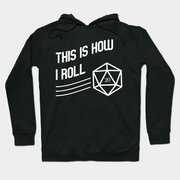 This is How I Roll D20 Polyhedral Dice Dungeons Crawler and Dragons Slayer Tabletop RPG Addict Hoodie by pixeptional